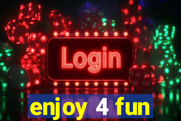 enjoy 4 fun